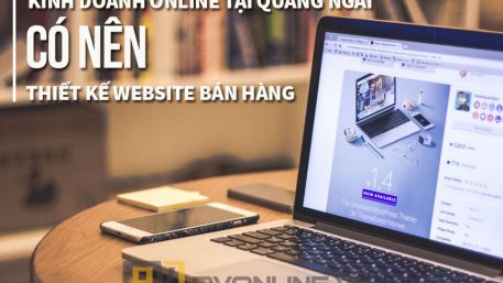 Kinh doanh online tại Quảng Ngãi có nên thiết kế website bán hàng ?