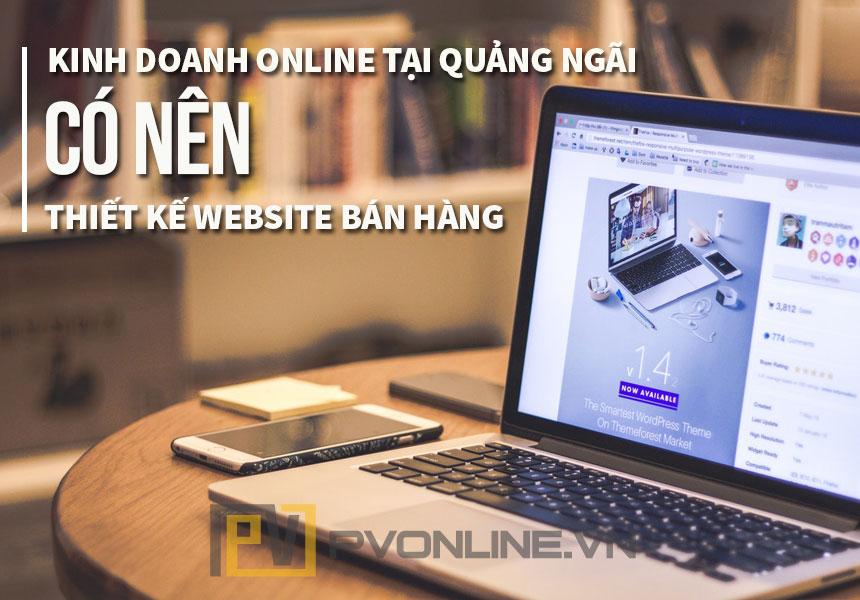 Kinh doanh online tại Quảng Ngãi có nên thiết kế website bán hàng ?